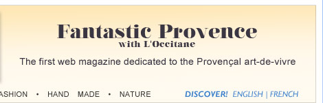Fantastic Provence with L'Occitane

Le premier webmagazine dédié à l’art-de-vivre en Provence 