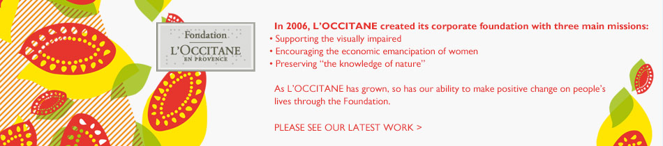 in 2006 L"OCCITANE  created its  foundation with three main missions.
