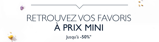 Vos favoris prix mini jusqu' -50%*