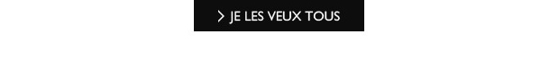 JE LES VEUX TOUS
