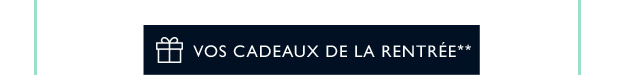 VOS CADEAUX DE LA RENTRE**