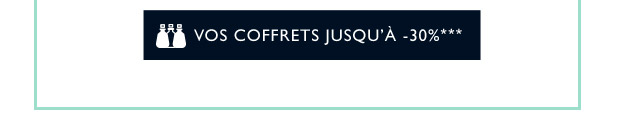 VOS COFFRETS JUSQU -30%***