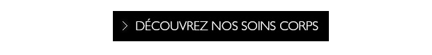 DCOUVREZ NOS SOINS CORPS