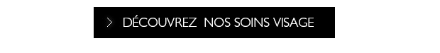 DCOUVREZ NOS SOINS VISAGE