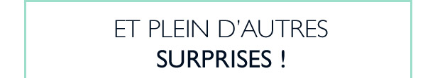 Et plein dautres surprises !