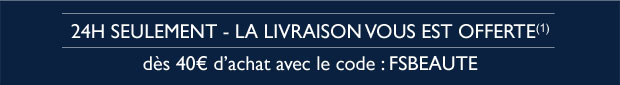 24H SEULEMENT - LA LIVRAISON VOUS EST OFFERTE (1) ds 40 d'achat avec le code : FSBEAUTE