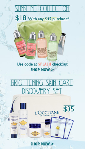 Sunshine Collection
$18 with any $45 purchase
Use code at SPLASH checkout
SHOP NOW > 