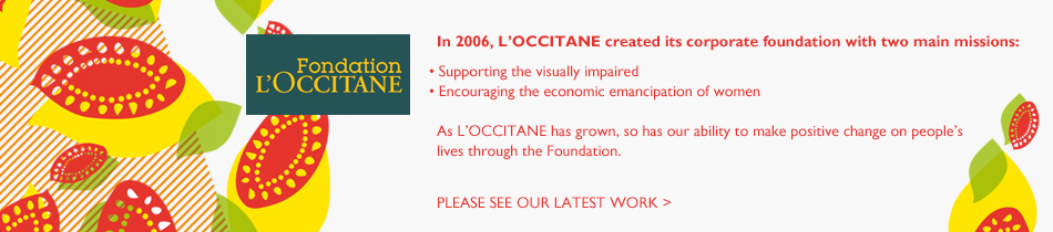 in 2006 L"OCCITANE  created its  foundation with three main missions.