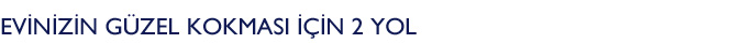EVİNİZİN GÜZEL KOKMASI İÇİN 2 YOL