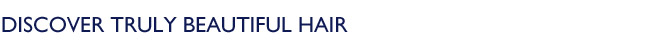 Discover truly beautiful hair