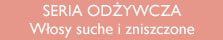 Seria odżywcza, włosy suche i zniszczone