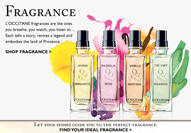 L'OCCITANE fragrances are the ones you breathe, you watch, you listen to... Each tells a story, revives a legend and embodies the land of Provence.  Shop Fragrance >