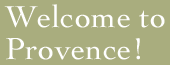 Welcome to Provence